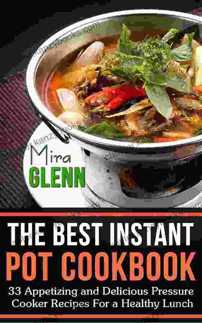 Beef Stew The Best Pressure Cooker Cookbook: 33 Appetizing And Delicious Pressure Cooker Recipes For A Healthy Lunch