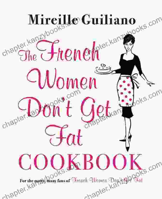 French Women Don't Get Fat: The Secret To Staying Slim And Fabulous French Women Don T Get Fat