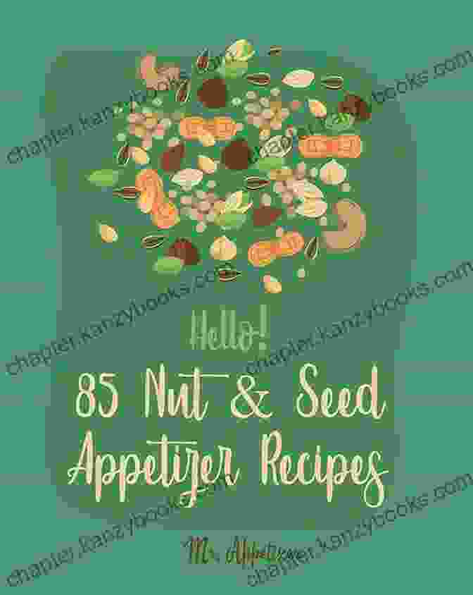 Hello, 85 Nut Seed Appetizer Recipes: A Culinary Journey Into Delightful Delicacies Hello 85 Nut Seed Appetizer Recipes: Best Nut Seed Appetizer Cookbook Ever For Beginners Beer Snacks Roasted Vegetable Cookbook Hot And Spicy Cookbook Pumpkin Spice Cookbook 1