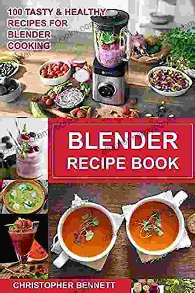 Image Of 100 Tasty Healthy Recipes For Blender Cooking Cookbook Blender Recipe Book: 100 Tasty Healthy Recipes For Blender Cooking (Cookbooks 1)