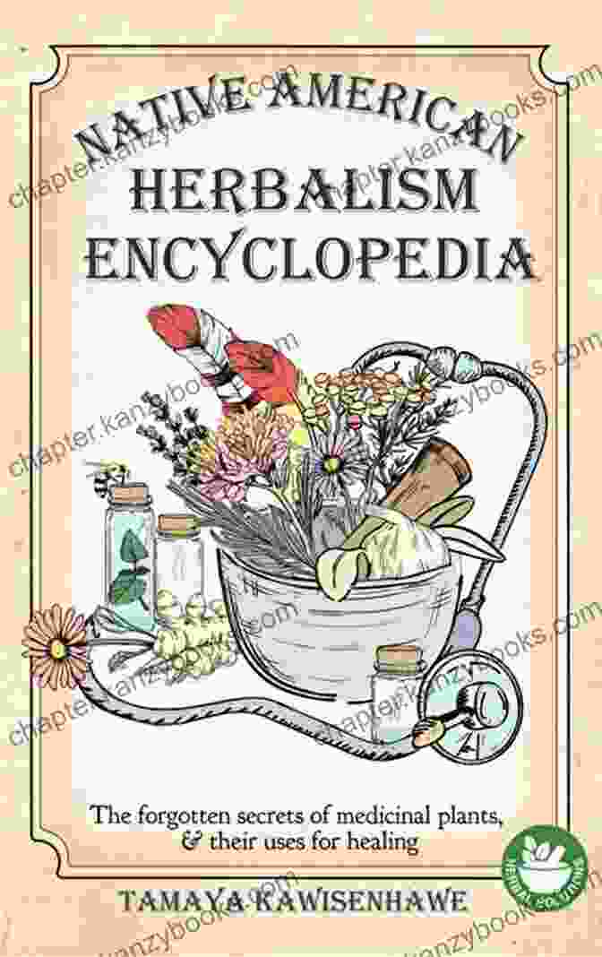 Native American Herbalism Encyclopedia Cover Native American Herbalism Encyclopedia: The Forgotten Secrets Of Medicinal Plants Their Uses For Healing (NATIVE AMERICAN HERBALISM The Ultimate Collection)