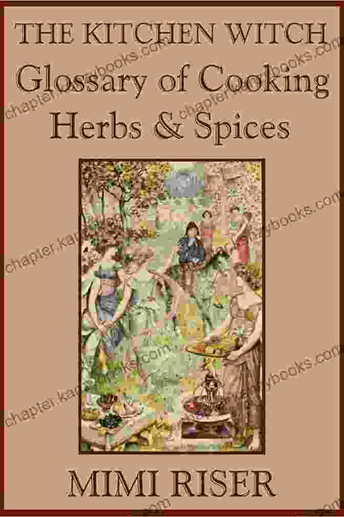 The Kitchen Witch Glossary Of Cooking Herbs Spices The Kitchen Witch Collection The Kitchen Witch Glossary Of Cooking Herbs Spices (The Kitchen Witch Collection)