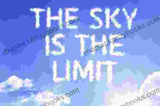 The Sky Is The Limit: A Captivating Guide To Unlocking Your Limitless Potential The Sky Is The Limit: The Art Of Upgrading Your Life: 50 Classic Self Help Including : Think And Grow Rich The Way To Wealth As A Man Thinketh The Art Of War Acres Of Diamonds And Many More