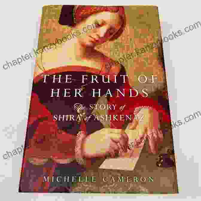 The Story Of Shira Of Ashkenaz Book Cover The Fruit Of Her Hands: The Story Of Shira Of Ashkenaz