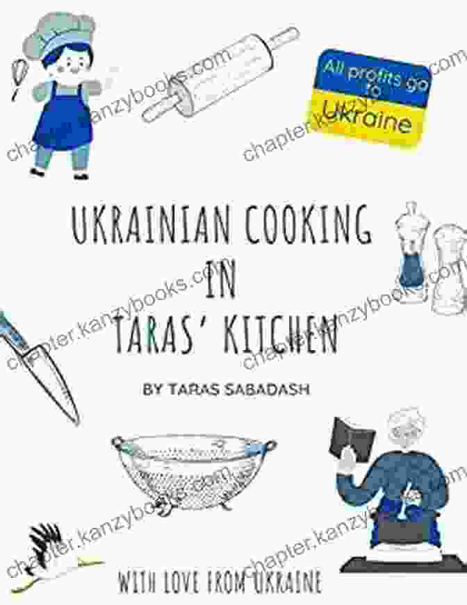 Ukrainian Cooking In Taras Kitchen Cookbook Ukrainian Cooking In Taras Kitchen: Everyday Dishes