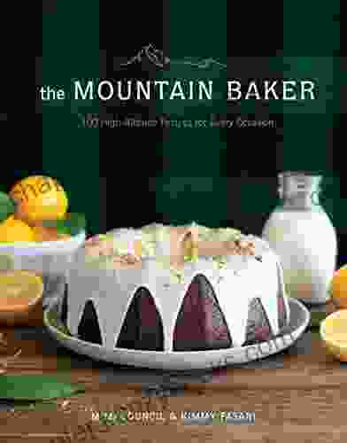 The Mountain Baker: 100 High Altitude Recipes For Every Occasion