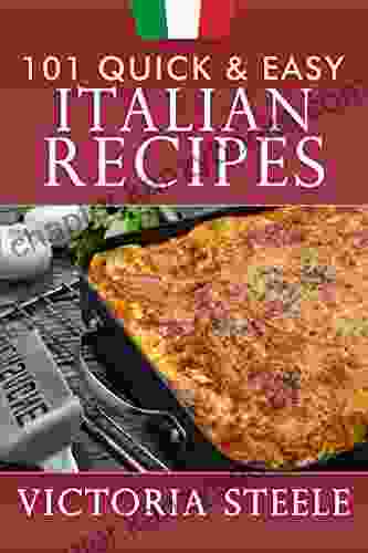 101 Quick Easy Italian Recipes Victoria Steele