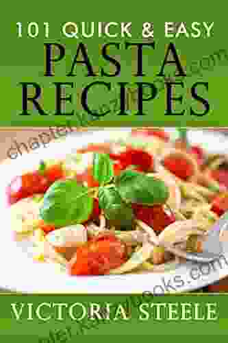 101 Quick Easy Pasta Recipes Victoria Steele