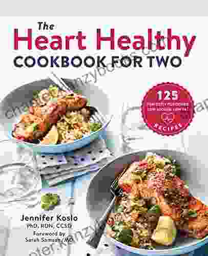 The Heart Healthy Cookbook For Two: 125 Perfectly Portioned Low Sodium Low Fat Recipes