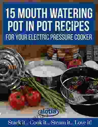 15 Mouth Watering Pot In Pot Recipes: For Your Electric Pressure Cooker