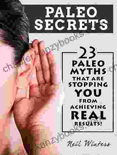 Paleo Secrets: 23 Paleo Myths That Are Stopping You From Achieving Real Results