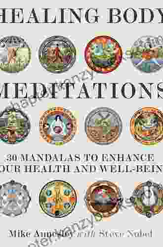 Healing Body Meditations: 30 Mandalas To Enhance Your Health And Well Being