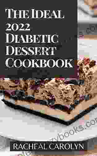 The Ideal 2024 Diabetic Dessert Cookbook: 40 Day Meal Plan Easy Gluten Free And Sugar Free Recipes For Quick Easy Low Carb Homemade Cooking