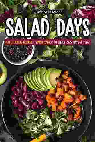 Salad Days: 40 Delicious Gourmet Warm Salads To Enjoy 365 Days A Year