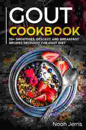 GOUT Cookbook: 50+ Smoothies Dessert And Breakfast Recipes Designed For GOUT Diet (GOUT Series)