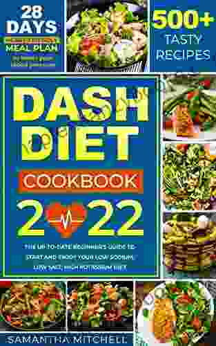 Dash Diet Cookbook: 500+ Days Of Tasty And Easy Low Sodium High Potassium Recipes Ready In 30 Minutes To Lower Blood Pressure And Improve The Circulatory System 28 Day Heart Friendly Meal Plan