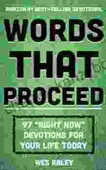 Words That Proceed: 97 Right Now Devotions For Your Life Today