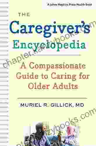 The Caregiver S Encyclopedia: A Compassionate Guide To Caring For Older Adults (A Johns Hopkins Press Health Book)