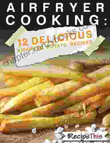 Air Fryer Cooking: 12 Delicious Airfryer Potato Recipes