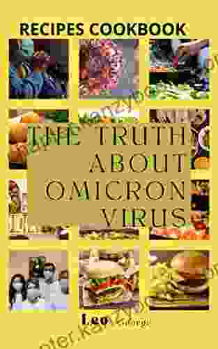 THE TRUTH ABOUT OMICRON VIRUS: All You Need To Undertand About Covid 19 And The New Omicron Virus Fighter Recipes