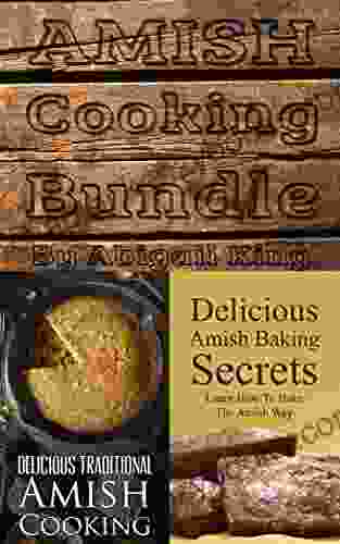 Amish Cooking Bundle: Amish Baking Secrets (Learn How To Bake The Amish Way) + Delicious Traditional Amish Cooking (Learn How To Cook The Amish Way)