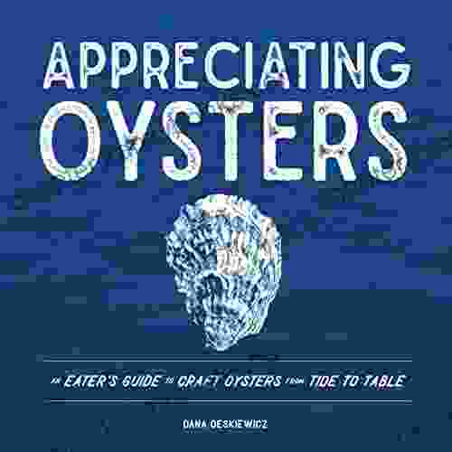 Appreciating Oysters: An Eater S Guide To Craft Oysters From Tide To Table