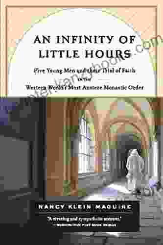 An Infinity Of Little Hours: Five Young Men And Their Trial Of Faith In The Western World S Most Austere Monastic Order