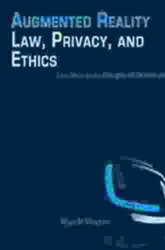 Augmented Reality Law Privacy And Ethics: Law Society And Emerging AR Technologies