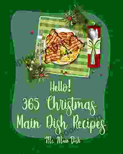 Hello 365 Christmas Main Dish Recipes: Best Christmas Main Dish Cookbook Ever For Beginners Italian Christmas Cookbook Beef Stroganoff Recipe Pork Loin Recipe Beef Brisket Recipe 1