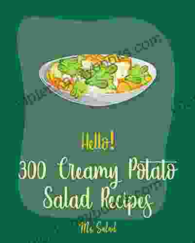 Hello 300 Creamy Potato Salad Recipes: Best Creamy Potato Salad Cookbook Ever For Beginners Summer Salad Cookbook Crab Salad Recipes Mashed Potato Sweet Potato Casserole Recipe 1