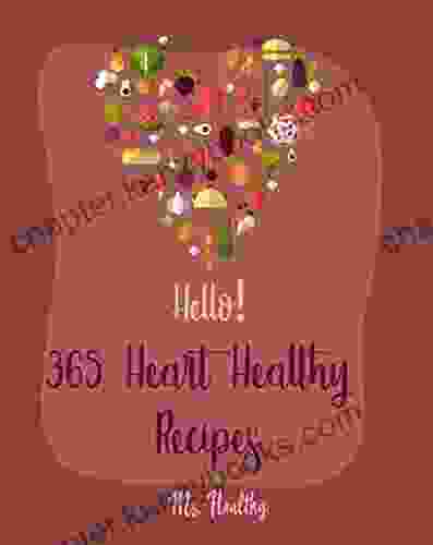 Hello 365 Heart Healthy Recipes: Best Heart Healthy Cookbook Ever For Beginners Veggie Smoothie Recipe Diabetic Heart Healthy Pork Loin Recipe Heart Healthy Slow Cooker Cookbook 1