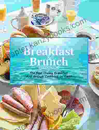 BREAKFAST AND BRUNCH COOKBOOK: The Best Cheesy Breakfast And Brunch Cookbook On Earth