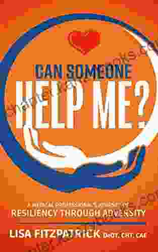 Can Someone Help Me?: A Medical Professional S Journey Of Resiliency Through Adversity