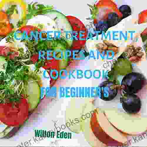 Cancer Treatment Recipes And Cookbook For Beginner S