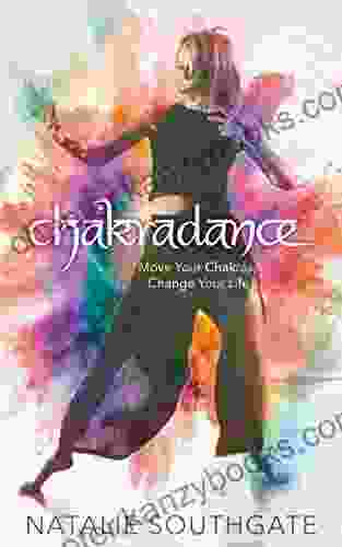 Chakradance: Move Your Chakras Change Your Life