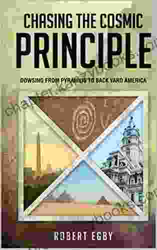 CHASING THE COSMIC PRINCIPLE: Dowsing From Pyramids To Back Yard America