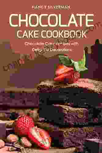 Chocolate Cake Cookbook: Chocolate Cake Recipes With Delightful Decorations