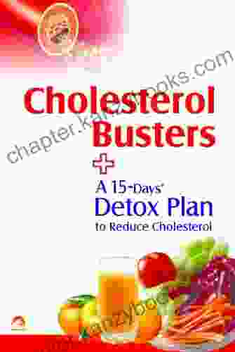 Cholestrol Busters A 15 Detox Plan To Reduce Cholestrol