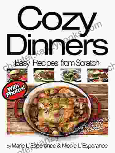 Cozy Dinners: Comfort Food Classics (Easy Recipes From Scratch)