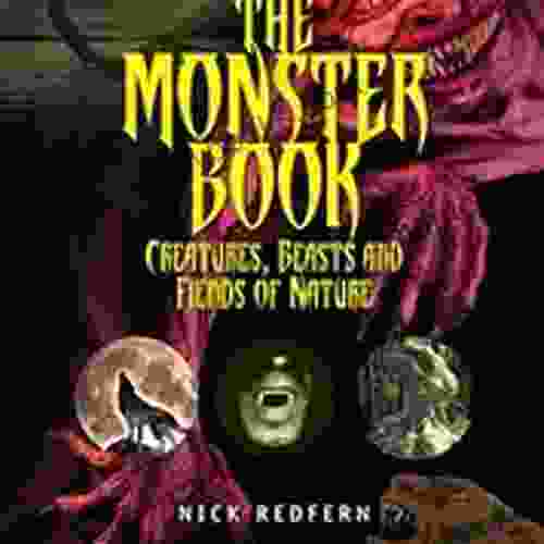 The Monster Book: Creatures Beasts And Fiends Of Nature (The Real Unexplained Collection)