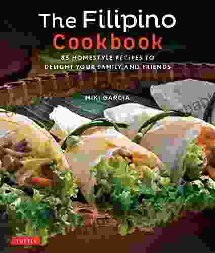 Filipino Cookbook: 85 Homestyle Recipes to Delight Your Family and Friends