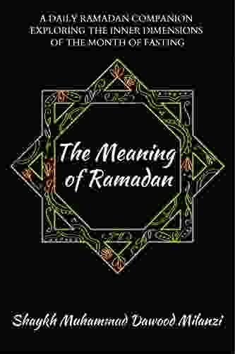 The Meaning of Ramadan: A daily Ramadan companion exploring the inner dimensions of the Month of Fasting