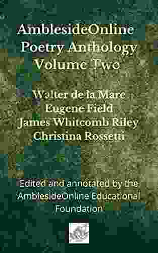 AmblesideOnline Poetry Anthology Volume Two: Walter De La Mare Eugene Field James Whitcomb Riley Christina Rossetti