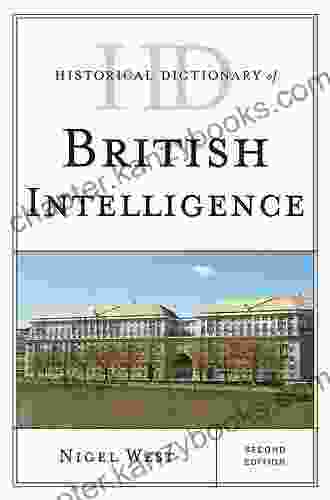 Historical Dictionary Of British Intelligence (Historical Dictionaries Of Intelligence And Counterintelligence 0)