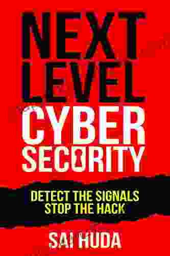 Next Level Cybersecurity: Detect The Signals Stop The Hack