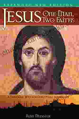 Jesus: One Man Two Faiths Expanded Second Edition: A Dialogue Between Christians And Muslims