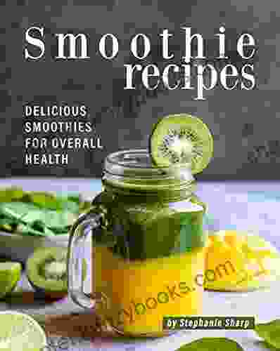 Smoothie Recipes: Delicious Smoothies For Overall Health