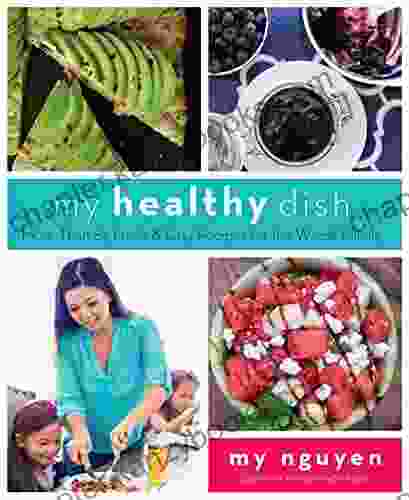 My Healthy Dish: More Than 85 Fresh Easy Recipes For The Whole Family