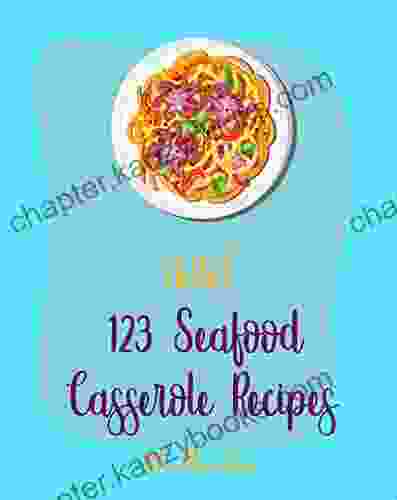 Hello 123 Seafood Casserole Recipes: Best Seafood Casserole Cookbook Ever For Beginners Oyster Recipes Baked Salmon Recipe Shrimp Salad Recipe Crab Recipes Veggie Noodle Cookbook 1