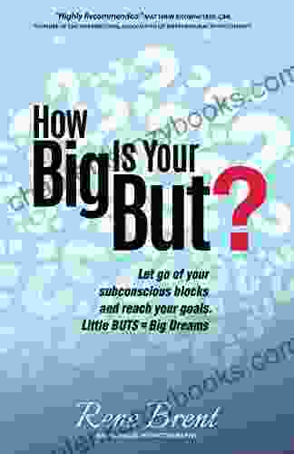 How Big Is Your But?: Discover How To Finally Let Go Of Blocks And Move Forward In Your Life